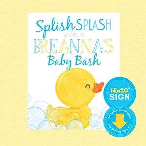 May include: A baby shower sign with the text "Splish Splash Welcome to Breanna's Baby Bash" in blue and yellow. A yellow rubber ducky is featured with bubbles. The sign is 16x20 inches.