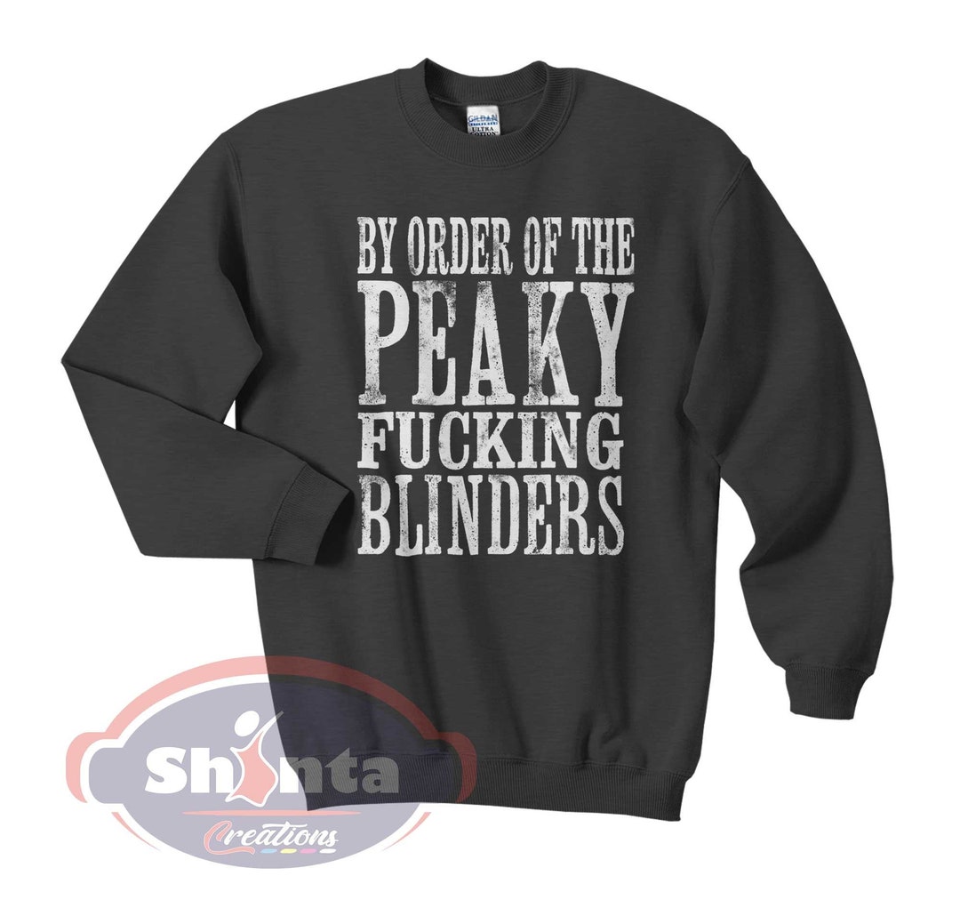 By Order of the Peaky Blinders Sweatshirt Peaky Fookin Blinders Tshirt