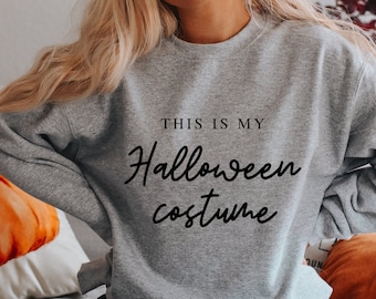 This is my Halloween Costume Sweatshirt, Halloween Sweatshirt for Women, Halloween Shirt Women, Halloween Sweater, Halloween Shirt Women