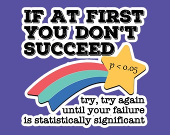 If At First You Don't Succeed Try Try Again Sticker, Fun Laptop Decal for Economists, Scientists and Researchers