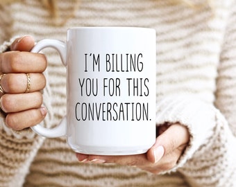 I’m Billing You For This Conversation Mug, Funny Lawyer Coffee Mug, Gift For Lawyer, Attorney, Student, Law School Funny Graduation Gift Cup