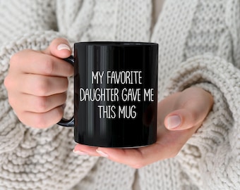 My Favorite Daughter Gave Me This Mug, Funny Dad Mug, Dad Birthday Gift, Funny Father's Day Gift, Funny Gift for Dad, Birthday Gift for Dad