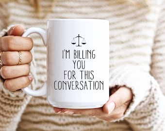 Funny Lawyer Mug, Funny Attorney Gift Mug, I'm Billing You for This Conversation Mug, Law School Graduation Gift Idea, Lawyer Gag Gift MD