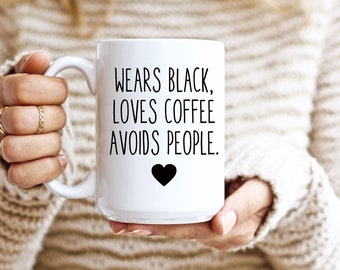 Wears Black Loves Coffee Avoids People Mug, Mugs With Sayings, Funny Introvert Coffee Mug, Housewarming Gift, Sarcastic Mug