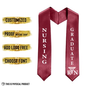 May include: A maroon graduation sash with white text that reads "NURSING" and "GRADUATE." The sash also features the Registered Nurse symbol. The image includes text that says "CUSTOMIZED," "PROOF BEFORE SHIP," "ADD LOGO FREE," and "CHOOSE FONT."