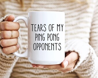 Ping Pong Gift, Ping Pong Mug, Tears Of My Ping Pong Opponents, Funny Ping Pong Mug, Table Tennis Player Gift
