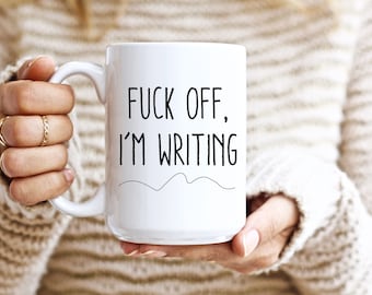 F**k Off I'm Writing Mug, Author Mug Writing Mug, Gifts for Writers, Scriptwriter, Gift For Her