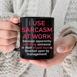 Naughty Rude Mug I use sarcasm at work because punching someone frowned upon Birthday Gift Present For Friends Family With Velvet Pouch