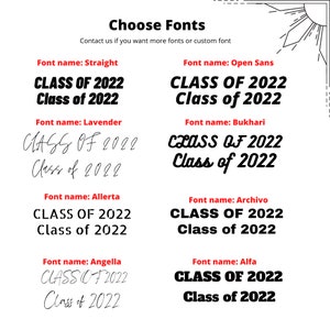 May include: A white graphic with the text "Choose Fonts" and examples of different font styles. Each font example displays "CLASS OF 2022" and "Class of 2022" in various styles, including Straight, Open Sans, Lavender, Bukhari, Allerta, Archivo, Angella, and Alfa.