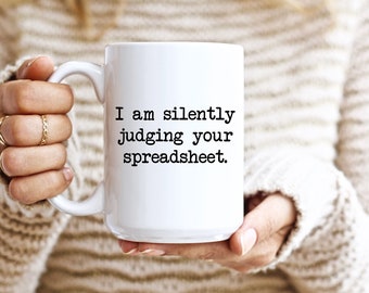 Spreadsheet Mug, Spreadsheet Gift, Accountant Mug, I Am Silently Judging Your Spreadsheet, Accountant Coffee Mug, Gift For Boss, Coworker