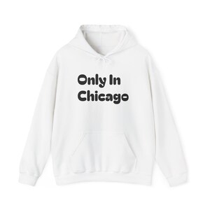 Only In Chicago Hoodie, Funny Chicago Sweatshirt, Unique Gift for Chicago Lovers, Streetwear for Him & Her, Winter Fashion