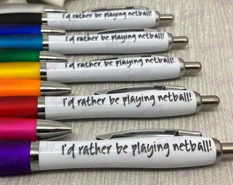 I'd rather be playing netball! pen available in multiple colours