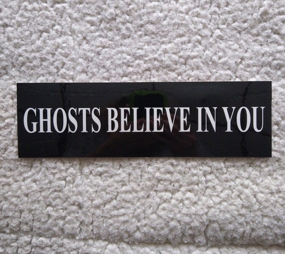 Ghosts ghost hunting ghosts believe in you original bumper sticker