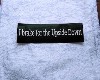 I brake for the Upside Down original bumper sticker
