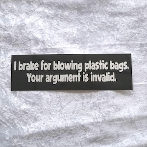 I brake for plastic bags original bumper sticker