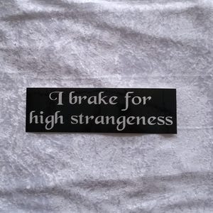 High strangeness original bumper sticker
