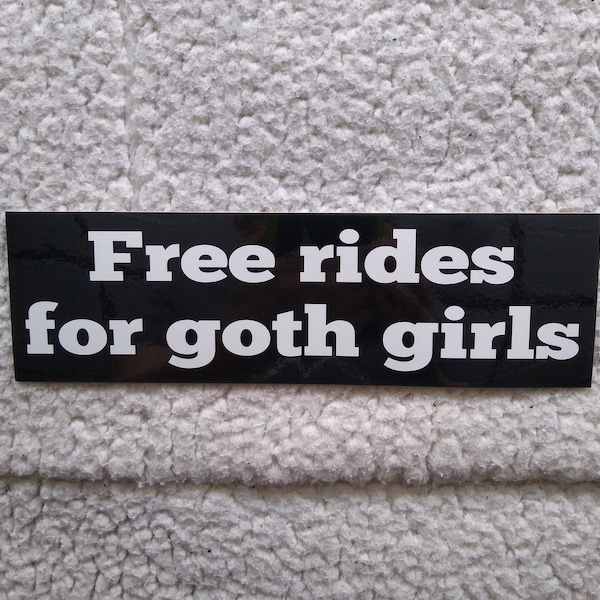 I brake for goth girls free rides for goth girls original bumper sticker
