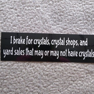 Crystals I brake for crystals original bumper sticker