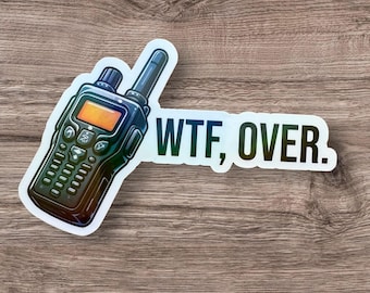WTF OVER Walkie Talkie Sticker  3.7" Vinyl Holographic Stickers ,Funny Stickers! Sarcastic Stickers! Meme, Sarcasm, Adult Humor, Sassy decal