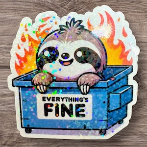 Cute SLOTH Everything's Fine Dumpster Fire Sticker, Sparkly 2.5" Holographic Decal, Funny Sloth, Dark Humor, Sloth Lover Gift, Laptops !