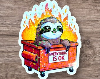 Everything is OK Sloth Sticker, 2.5" Funny Sloth in Dumpster Fire, Cute and Sarcastic Vinyl Decal for Laptops! Phone cases, Journals, Gifts!