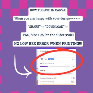 Puede incluir: Un gr&aacute;fico instructivo sobre un fondo a cuadros morado y rosa con texto blanco que dice: HOW TO SAVE IN CANVA: When you are happy with your design---> "SHARE"-> "DOWNLOAD"-> PNG, Size 1.25 (on the slider scale) NO LOW RES ERROR WHEN PRINTING!!!