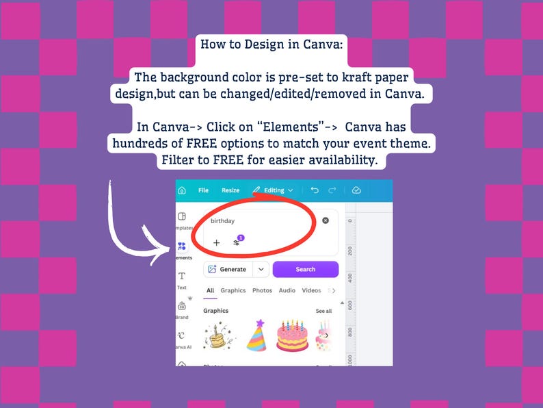 Puede incluir: Un gr&aacute;fico instructivo con un borde a cuadros morados y rosas. El texto dice: How to Design in Canva: The background color is pre-set to kraft paper design, but can be changed/edited/removed in Canva. In Canva-> Click on Elements-> Canva has hundreds of FREE options to match your event theme. Filter to FREE for easier availability. Una captura de pantalla muestra la interfaz de Canva con una barra de b&uacute;squeda que contiene la palabra birthday, un c&iacute;rculo rojo y una flecha blanca que apunta al icono Elements.