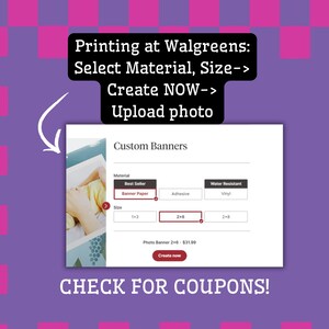 Puede incluir: Una interfaz digital para pedir pancartas personalizadas, con el texto Printing at Walgreens: Select Material, Size-> Create NOW-> Upload photo, Custom Banners, Best Seller, Banner Paper, Adhesive, Water Resistant, Vinyl, 2x6.