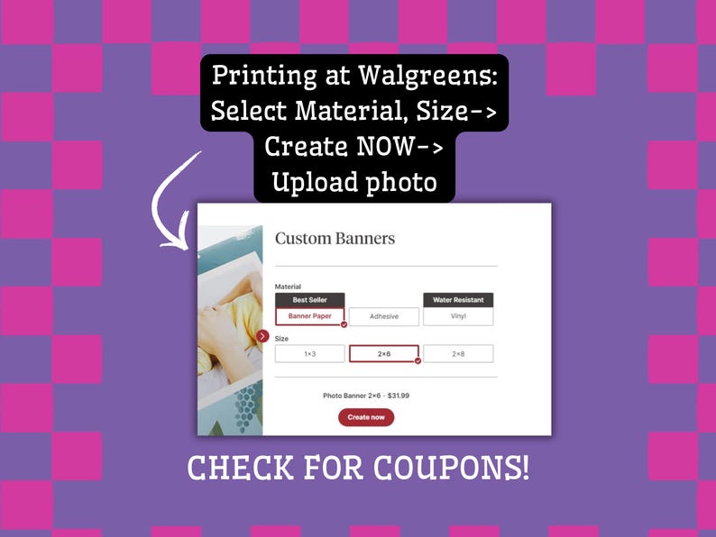 Puede incluir: Una interfaz digital para pedir pancartas personalizadas, con el texto Printing at Walgreens: Select Material, Size-> Create NOW-> Upload photo, Custom Banners, Best Seller, Banner Paper, Adhesive, Water Resistant, Vinyl, 2x6.