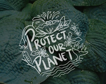 Protect Our Planet SVG (DIGITAL DOWNLOAD) | original printable | hand drawn art | sustainability quote | environmental