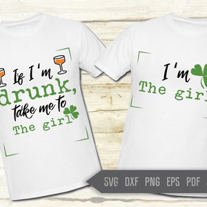 カップルのセントパトリックシャツSVG。面白いセントパトリックのマッチングシャツSVG。酔っ払ったら女の子のところに連れて行って、私が女の子SVG。酔っ払いDXF、EPS