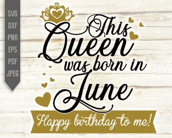 This Queen Was Born In June Happy Birthday To Me Svg Etsy