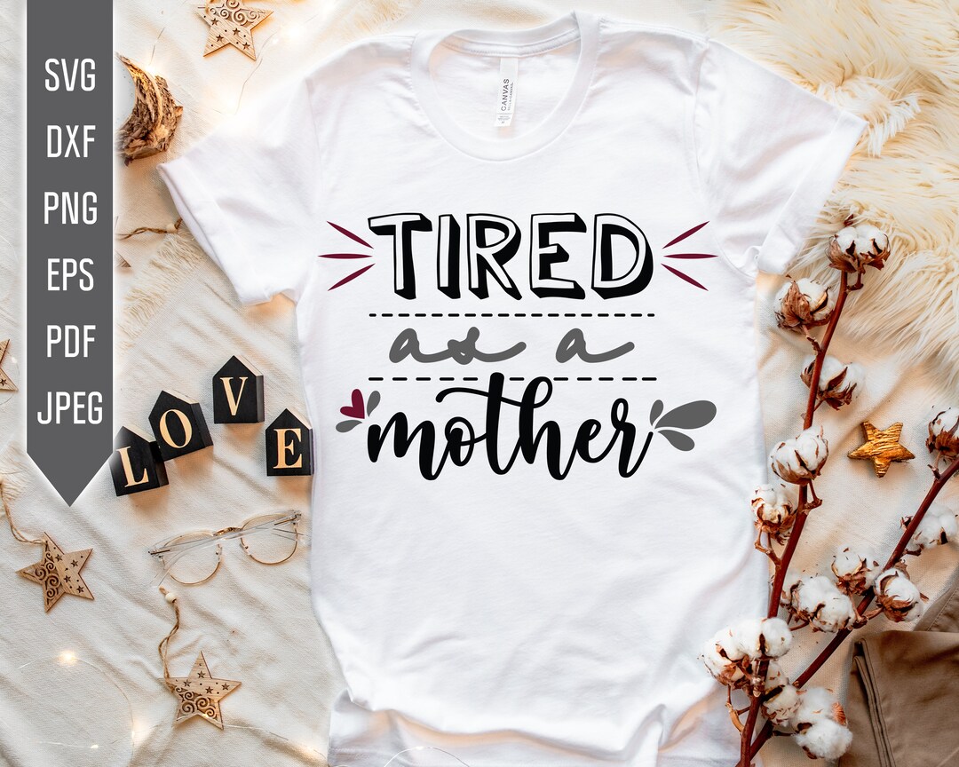 Tired as A Mother SVG: Funny Mom Life Design (digital Download) - Etsy
