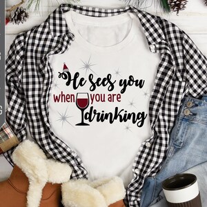 He Sees You When You Are Drinking Svg. Christmas Wine Svg. Christmas Drinking Shirt Design. Red Wine Svg. Christmas Svg. Christmas Party