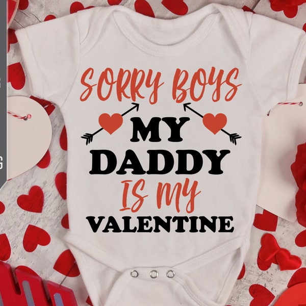 Sorry boys my daddy is my Valentine svg, Valentines day gift, Baby girl, First Valentines Day svg, Cricut files, Digital prints svg