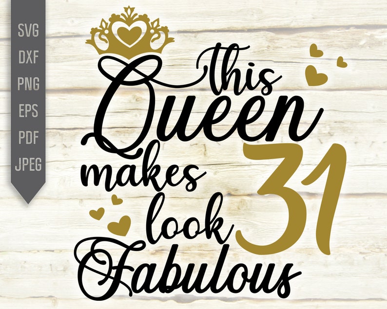 Download This Queen Makes 31 Look Fabulous Svg. Birthday Queen Svg ...