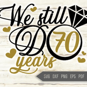 Todavía hacemos 70 años Svg. Aniversario de la boda Svg. 70 Aniversario Svg. Aniversario Camisa Svg. Camisa de renovación Vow. Cricut, Silueta, dxf