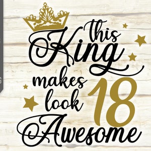 Deze koning maakt 18 Look Awesome Svg. Verjaardag Koning Svg. 18e verjaardag Svg. Achttiende Svg. Birthday Boy Svg. Cricut, Silhouet, dxf, eps