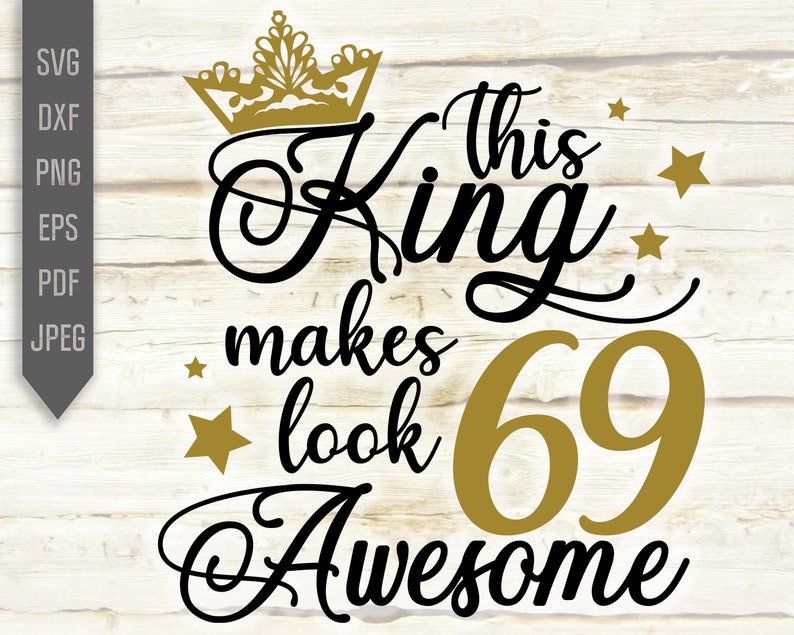 Download 69th Birthday Svg Eps Birthday Boy Svg Sixty Ninth Svg This King Makes 69 Look Awesome Svg Silhouette Birthday King Svg Dxf Cricut Clip Art Art Collectibles Shantived Com