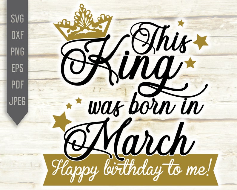 Download Eps Birthday Card Svg This King Was Born In March Cricut Silhouette Dxf Birthday King Svg Happy Birthday To Me Svg March Birthday Svg Clip Art Art Collectibles Kromasol Com