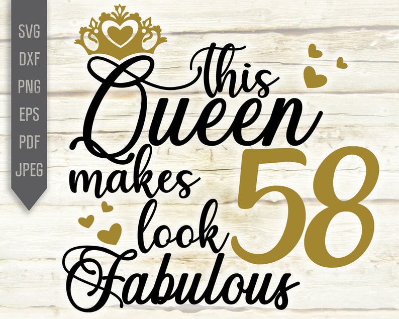 58th Birthday Svg. This Queen Makes 58 Look Fabulous Svg. Birthday ...