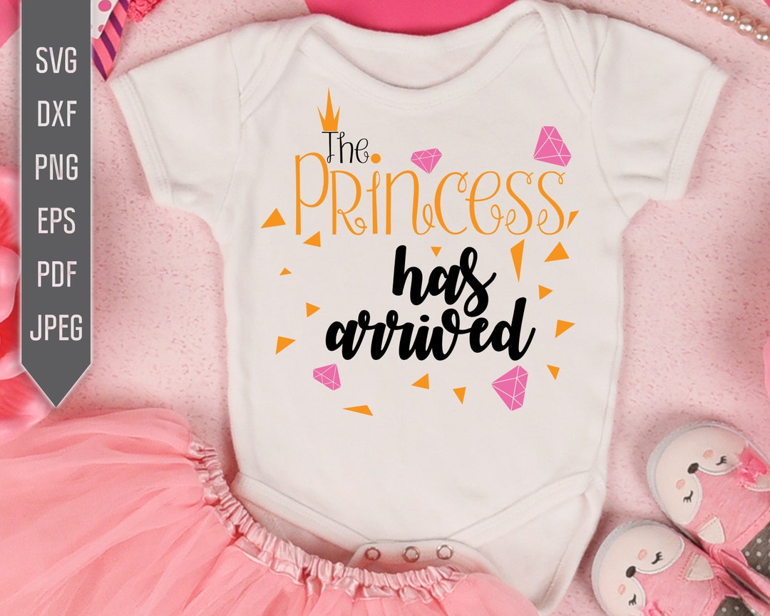 Baby Svg Designs. the Princess Has Arrived Svg. Newborn Girl Svg. Baby ...