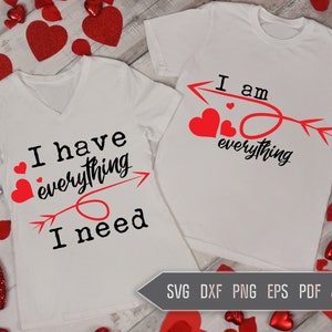 Parejas a juego boda SVG Tengo todo lo que necesito y lo soy todo. Archivos de corte para la luna de miel o aniversario de la camisa regalo. San Valentín Svg