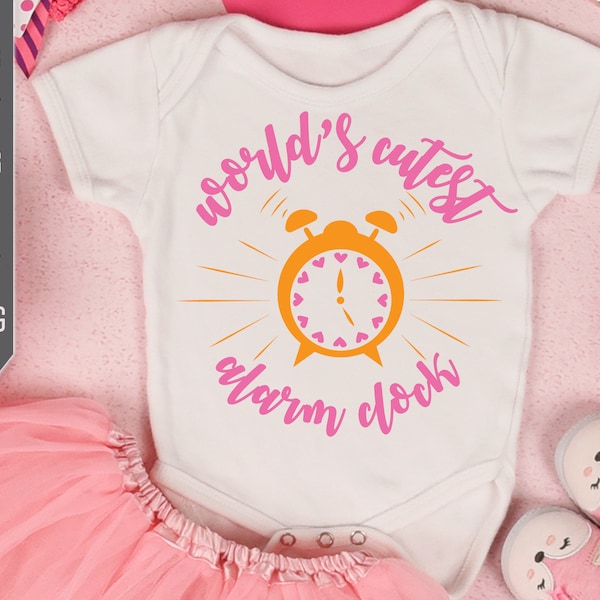 World's Cutest Alarm Clock Svg. Baby Girl Svg. Newborn Baby Svg. Baby Shower Svg. Little Girl Shirt, Onesie, Bib, Bodysuit. Baby Quotes Svg