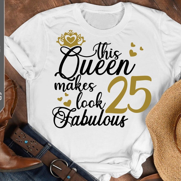25th Birthday Svg. This Queen Makes 25 Look Fabulous Svg. Birthday Queen Svg. Twenty Fifth Svg. Birthday Girl Svg. Cricut, Silhouette, dxf