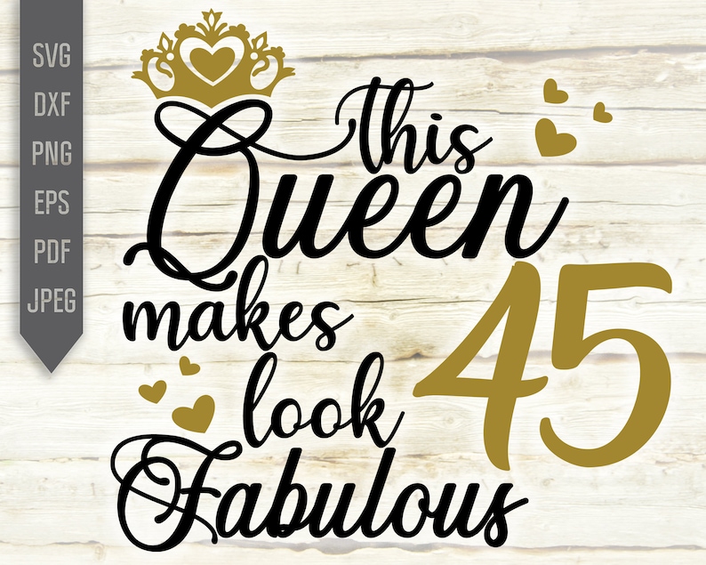 45th Birthday Svg This Queen Makes 45 Look Fabulous Svg Etsy