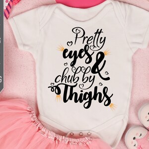 Baby Svg Designs. Pretty Eyes And Chubby Thighs Svg. Baby Shower Svg. Newborn Girl Svg. Little Girl Shirt, Onesie, Bodysuit, Bib Svg.