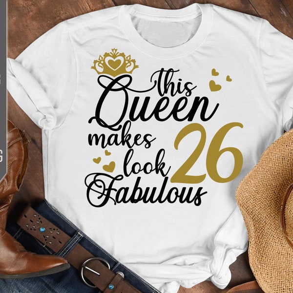 26th Birthday Svg. This Queen Makes 26 Look Fabulous Svg. Birthday Queen Svg. Twenty Sixth Svg. Birthday Girl Svg. Cricut, Silhouette, dxf