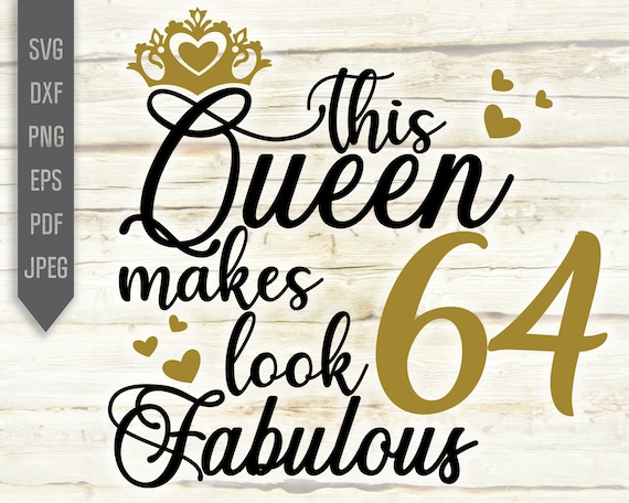 Download Free This Queen Makes 64 Look Fabulous Svg Birthday Queen Svg Etsy SVG Cut Files