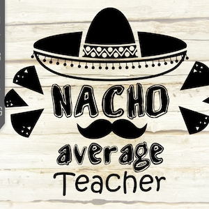 Nacho Durchschnittliche Lehrer Moustache Svg. Nicht Ihr durchschnittlicher Lehrer Svg. männliche Lehrer T-Shirt Geschenk. Cinco de Mayo Svg. Lehrer Weihnachten Svg.